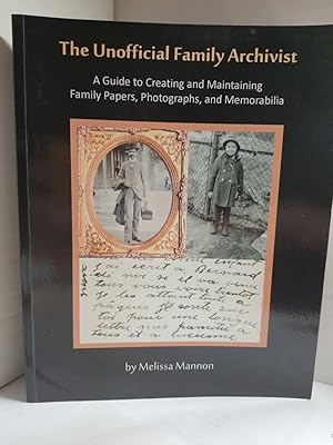 Bild des Verkufers fr The Unofficial Family Archivist A Guide to Creating and Maintaining Family Papers, Photographs, and Memorabilia zum Verkauf von Hammonds Antiques & Books