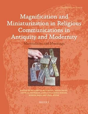 Seller image for Magnification and Miniaturization in Religious Communications in Antiquity and Modernity. Materialities and Meanings for sale by Libreria Studio Bosazzi