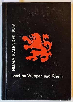 Land an Wupper und Rhein. Heimatkalender 1957. Herausgegeben vom Rhein-Wupper-Kreis und der Stadt...