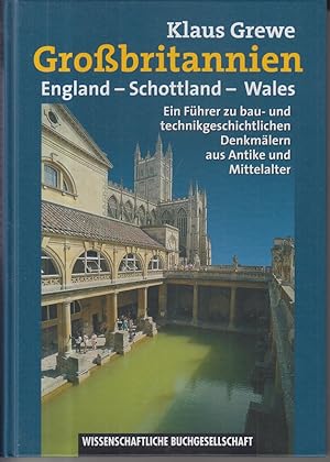 Großbritannien. England - Schottland - Wales. Ein Führer zu bau- und technikgeschichtlichen Denkm...