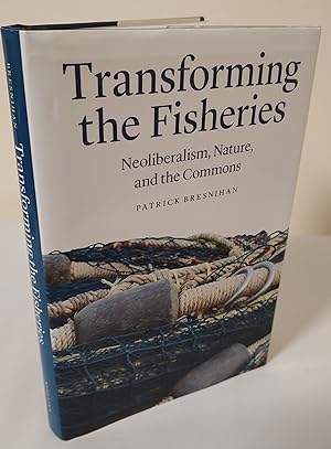 Transforming the Fisheries; neoliberalism, nature, and the commons