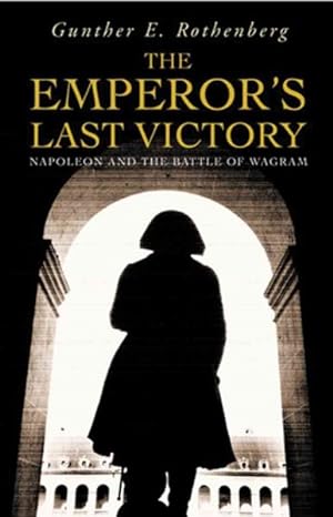 Bild des Verkufers fr Emperor's Last Victory : Napoleon And the Battle of Wagram zum Verkauf von GreatBookPricesUK