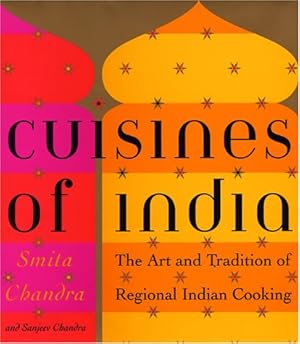 CUISINES of INDIA, the Art and Tradition of Regional Indian Cooking