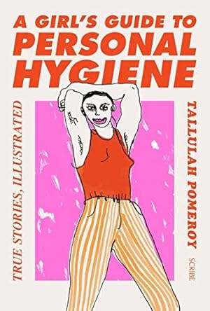 Seller image for A Girl  s Guide to Personal Hygiene: true stories, illustrated for sale by WeBuyBooks