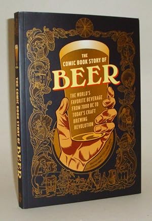 Imagen del vendedor de The Comic Book Story of Beer: The World's Favorite Beverage from 7000 BC to Today's Craft Brewing Revolution a la venta por Azarat Books