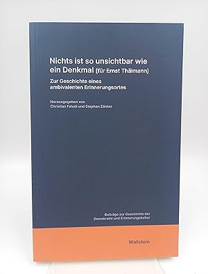 Nichts ist so unsichtbar wie ein Denkmal (für Ernst Thälmann). Zur Geschichte eines ambivalenten ...