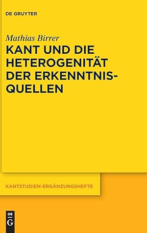 Kant und die Heterogenität der Erkenntnisquellen (Kantstudien-Ergänzungshefte, 195, Band 195)