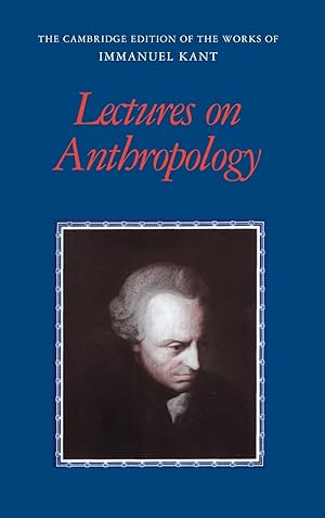 Lectures on Anthropology (Cambridge Edition of the Works of Immanuel Kant in Translation)