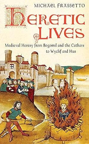 Bild des Verkufers fr Heretic Lives: Medieval Heresy from Bogomil and the Cathars to Wyclif and Hus zum Verkauf von WeBuyBooks