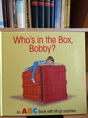 Who's in the Box, Bobby? An ABC Book with lift-up surprises.