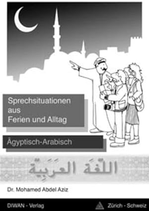 Seller image for Sprechsituationen aus Ferien und Alltag: Lehrbuch fr Anfnger um gyptisch-Arabisch zu lernen for sale by getbooks GmbH