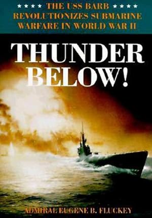 Bild des Verkufers fr Thunder Below!: The USS \*Barb\* Revolutionizes Submarine Warfare in World War II zum Verkauf von AHA-BUCH GmbH