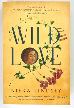 Imagen del vendedor de Wild Love: The Ambitions of Adelaide Ironside, the First Australian Artist To Astonish the World by Kiera Lindsey a la venta por Book Merchant Bookstore