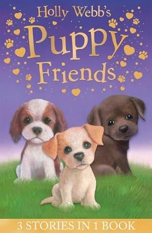 Seller image for Holly Webbs Puppy Friends: Timmy in Trouble, Buttons the Runaway Puppy, Harry the Homeless Puppy (Holly Webb Animal Stories) for sale by WeBuyBooks
