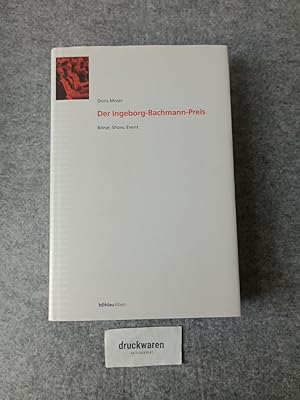 Der Ingeborg-Bachmann-Preis : Börse, Show, Event. Literaturgeschichte in Studien und Quellen Bd. 9.
