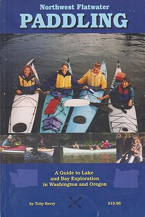 Seller image for Northwest Flatwater Paddling: A Guide to Lake and Bay Exploration in Washington and Oregon for sale by Adventures Underground