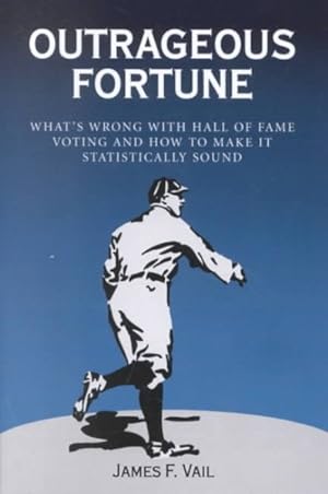 Immagine del venditore per Outrageous Fortune : What's Wrong With Hall of Fame Voting and How to Make It Statistically Sound venduto da GreatBookPricesUK