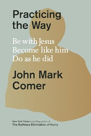 Immagine del venditore per Practicing the Way : Be With Jesus, Become Like Him, Do As He Did venduto da GreatBookPrices