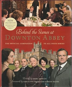 Bild des Verkufers fr Behind the Scenes at Downton Abbey: The Official Companion to All Four Series zum Verkauf von Goulds Book Arcade, Sydney
