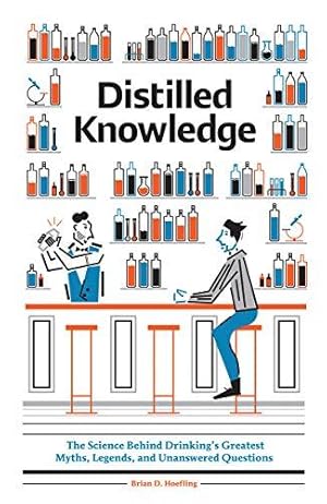 Bild des Verkufers fr Distilled Knowledge: The Science Behind Drinking's Greatest Myths, Legends, and Unanswered Questions zum Verkauf von WeBuyBooks