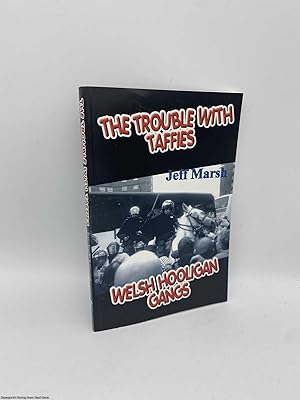 Seller image for The Trouble with Taffies Welsh Hooligan Gangs for sale by 84 Charing Cross Road Books, IOBA