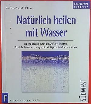 Bild des Verkufers fr Natrlich heilen mit Wasser. Fit und gesund durch die Kraft des Wassers. Mit einfachen Anwendungen die hufigsten Krankheiten lindern zum Verkauf von biblion2