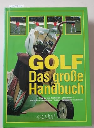 Bild des Verkufers fr Golf, das groe Handbuch : (Step-by-step Techniken, Starportrts, die schnsten Golfpltze, Fakten, Spielregeln, Statikstiken) : zum Verkauf von Versand-Antiquariat Konrad von Agris e.K.