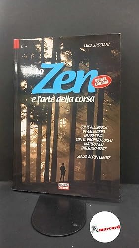 Image du vendeur pour Speciani, Luca C. Lo zen e l'arte della corsa : come allenarsi divertendosi in armonia con il proprio corpo maturando interiormente senza alcun limite. [Milano] Correre, 2010 mis en vente par Amarcord libri