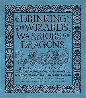 Bild des Verkufers fr Drinking with Wizards, Warriors and Dragons: 85 Unofficial Drink Recipes Inspired by the Lord of the Rings, a Court of Thorns and Roses, the Stormligh zum Verkauf von moluna