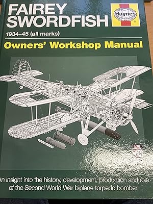 Bild des Verkufers fr Fairey Swordfish 1934 to 1945 (all marks): An insight into the history, development, production and role of the Second World War biplane torpedo bomber (Owners' Workshop Manual) zum Verkauf von Chapter Two (Chesham)