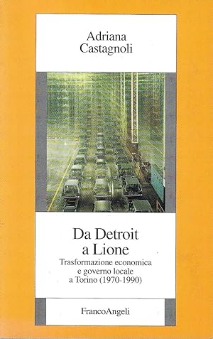 Da Detroit a Lione. Trasformazione economica e governo locale a Torino (1970-1990)
