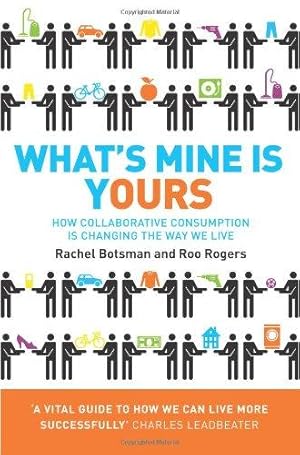 Imagen del vendedor de What's Mine Is Yours: How Collaborative Consumption is Changing the Way We Live a la venta por WeBuyBooks 2