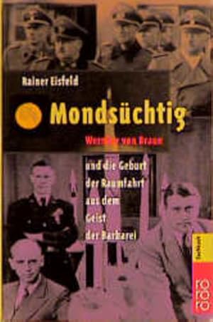 Bild des Verkufers fr Mondschtig: Wernher von Braun und die Geburt der Raumfahrt aus dem Geist der Barbarei Wernher von Braun und die Geburt der Raumfahrt aus dem Geist der Barbarei zum Verkauf von Berliner Bchertisch eG