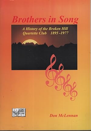 BROTHERS IN SONG : A HISTORY OF THE BBROKEN HILL QUARTETTE CLUB 1895 - 1977