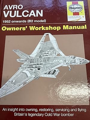 Seller image for AVRO VULCAN Manual 1952 onwards (B2 model): An insight into owning, restoring, servicing and flying Britain's legacy Cold War bomber (Owners' Workshop Manual) for sale by Chapter Two (Chesham)