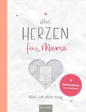 Von Herzen: für Mama Weil ich dich mag - Ein Eintragbuch zum Verschenken