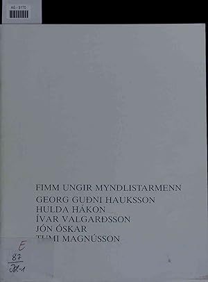 Seller image for Fimm Ungir Myndlistarmenn: Georg Gudni Hauksson, Hulda Hakon, Ivar Valgardsson, Jon Oskar, Tumi Magnsson. for sale by Antiquariat Bookfarm