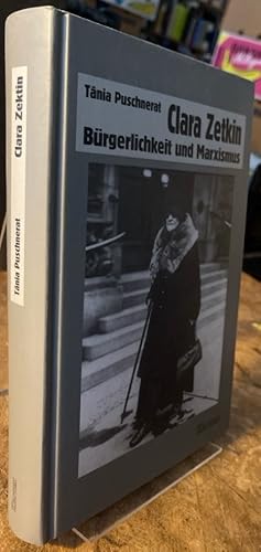 Clara Zetkin : Bürgerlichkeit und Marxismus. Eine Biographie.