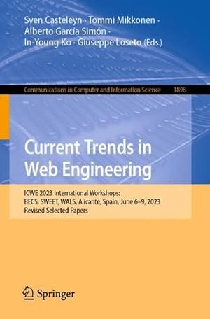 Immagine del venditore per Current Trends in Web Engineering: ICWE 2023 International Workshops: BECS, SWEET, WALS, Alicante, Spain, June 6  9, 2023, Revised Selected Papers . in Computer and Information Science, 1898) [Paperback ] venduto da booksXpress