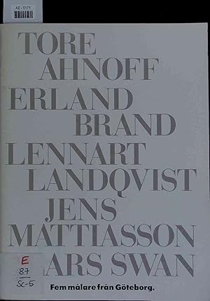 Seller image for Fem malare fran Gteborg: Tore Ahnoff, Erland Brand, Lennart Landqvist, Jens Mattiasson, Lars Swan. for sale by Antiquariat Bookfarm