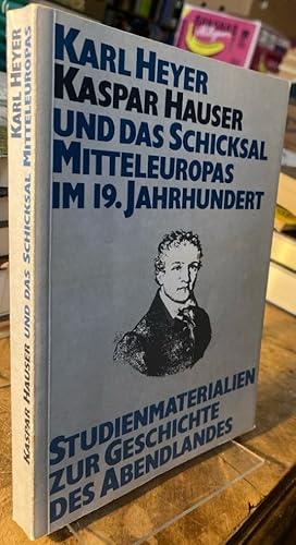 Bild des Verkufers fr Kaspar Hauser und das Schicksal Mitteleuropas im 19. Jahrhundert. zum Verkauf von Antiquariat Thomas Nonnenmacher