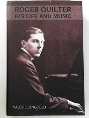 Image du vendeur pour Roger Quilter: his life and music mis en vente par Cotswold Internet Books