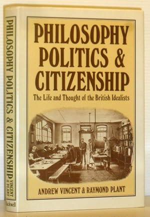 Philosophy, Politics and Citizenship - The Life and Thoughts of the British Idealists