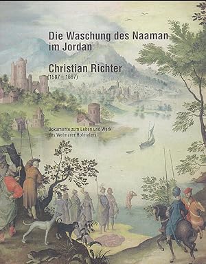 Die Waschung des Naaman im Jordan. Christian Richter (1587-1667). Dokumente zum Leben und Werk de...