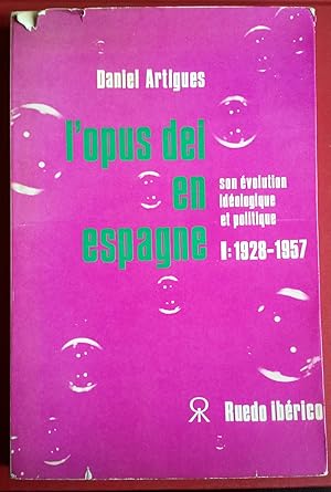 L'Opus Dei en Espagne. Son évolution idéologique et politique, I: 1928-1957