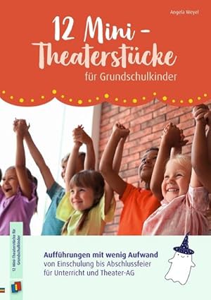 Imagen del vendedor de 12 Mini-Theaterstcke fr Grundschulkinder : Auffhrungen mit wenig Aufwand von Einschulung bis Abschlussfeier fr Unterricht und Theater-AG a la venta por AHA-BUCH GmbH