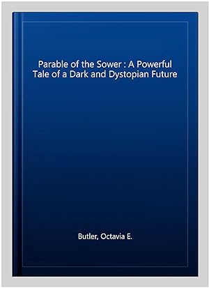 Bild des Verkufers fr Parable of the Sower : A Powerful Tale of a Dark and Dystopian Future zum Verkauf von GreatBookPrices
