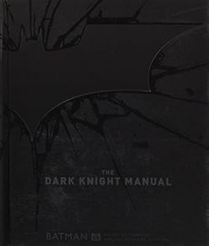 Seller image for The Dark Knight Manual : Tools, Weapons, Vehicles and Documents from the Batcave for sale by WeBuyBooks