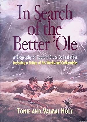 Bild des Verkufers fr In Search of the Better 'ole: a Biography of Captain Bruce Bairnsfather zum Verkauf von Klondyke
