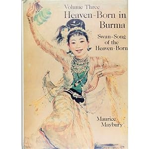 Swan-Song of the Heaven-Born. Heaven-Born in Burma, Volume Three.